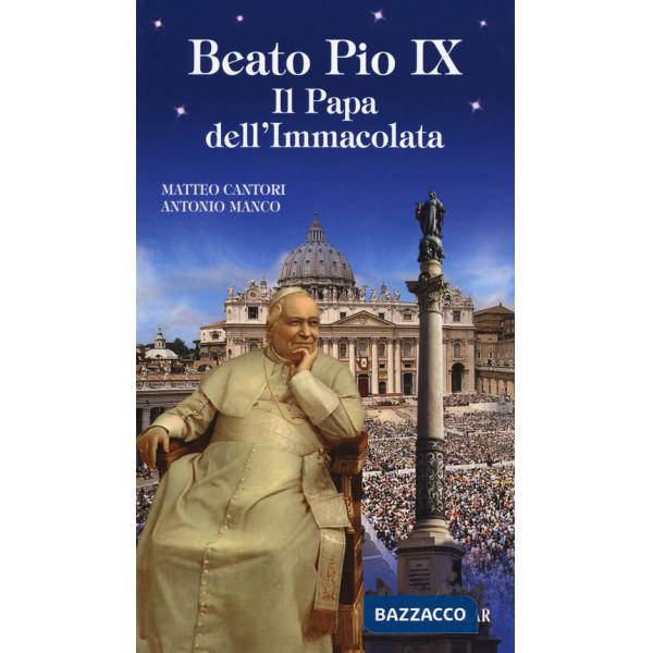 Beato Pio IX. Il Papa dell'Immacolata