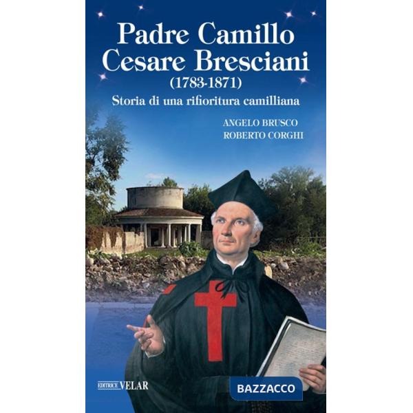 Padre Camillo Cesare Bresciani (1783-1871). Storia di una rifioritura camilliana