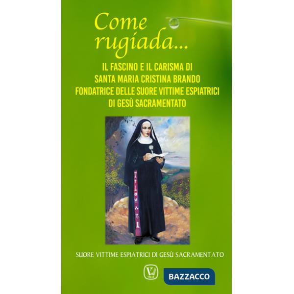 Come rugiada... Il fascino e il carisma di santa Maria Cristina Brando fondatrice delle Suore vittime espiatrici di Gesù sacrame