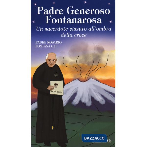 Padre Generoso Fontanarosa. Un sacerdote vissuto all'ombra della croce