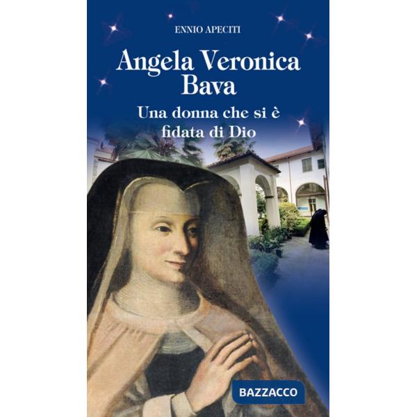 Angela Veronica Bava. Una donna che si è fidata di Dio