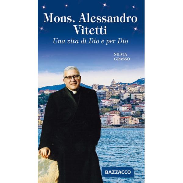 Mons. Alessandro Vitetti. Una vita di Dio e per Dio