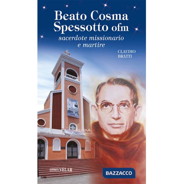 Beato Cosma Spessotto ofm. Sacerdote missionario e martire. Ediz. a colori