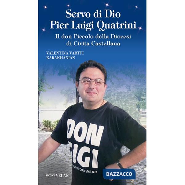 Servo di Dio Pier Luigi Quatrini. Il don Piccolo della Diocesi di Civita Castellana