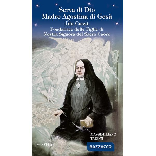Serva di Dio Madre Agostina di Gesù Ida Cassi. Fondatrice delle Figlie di Nostra Signora del Sacro Cuore