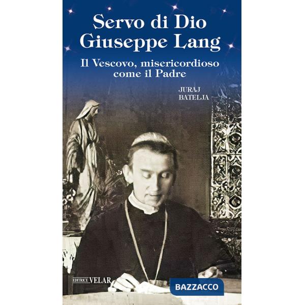 Servo di Dio Giuseppe Lang. Il Vescovo, misericordioso come il Padre