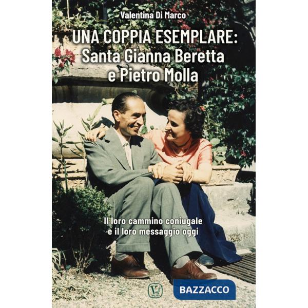 Coppia esemplare. Santa Gianna Beretta e Pietro Molla. Il loro cammino coniugale e il loro messaggio oggi (Una)
