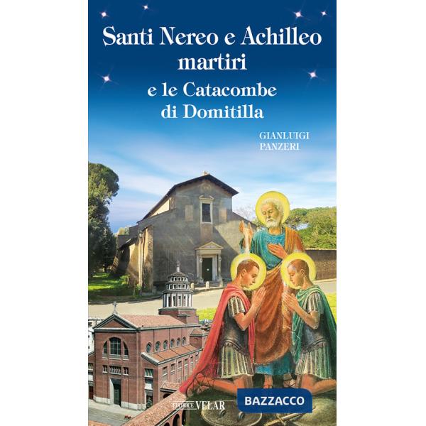 Santi Nereo e Achilleo martiri e le catacombe di Domitilla. Ediz. illustrata