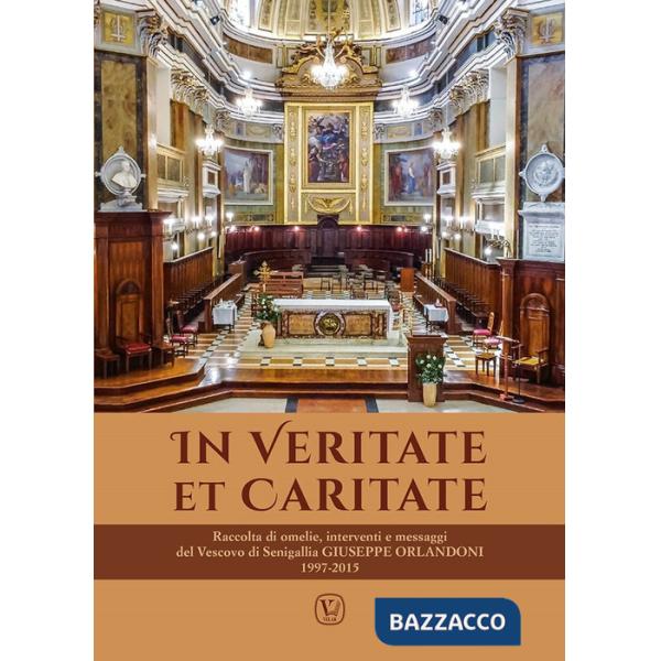 In veritate et caritate. Raccolta di omelie, interventi e messaggi del vescovo di Senigallia Giuseppe Orlandoni 1997-2015