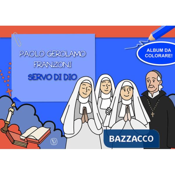 Paolo Gerolamo Franzoni servo di dio. Album da colorare! Ediz. illustrata