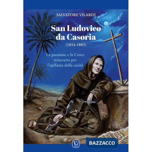 San Ludovico da Casoria (1814-1885). La passione e la Croce itinerario per l'epifania della carità