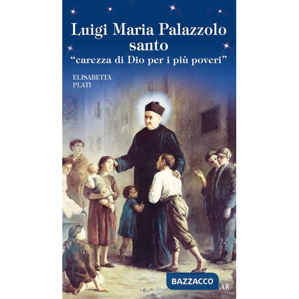 Luigi Maria Palazzolo santo. «Carezza di Dio per i più poveri»