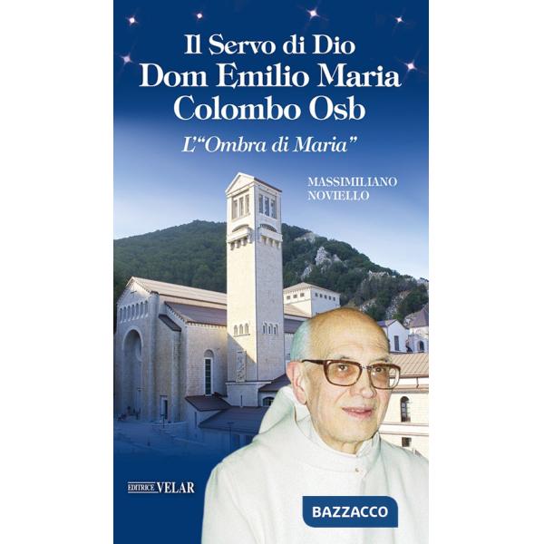 Servo di Dio Dom Emilio Maria Colombo Osb. L'«Ombra di Maria» (Il)