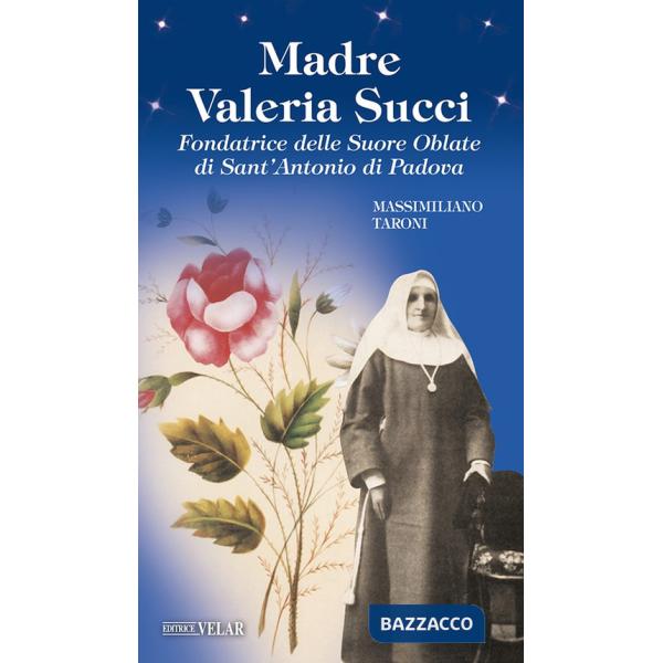 Madre Valeria Succi. Fondatrice delle Suore Oblate di Sant'Antonio di Padova