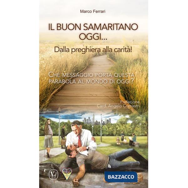 Buon samaritano oggi... Dalla preghiera alla carità! Che messaggio porta questa parabola al mondo di oggi? (Il)