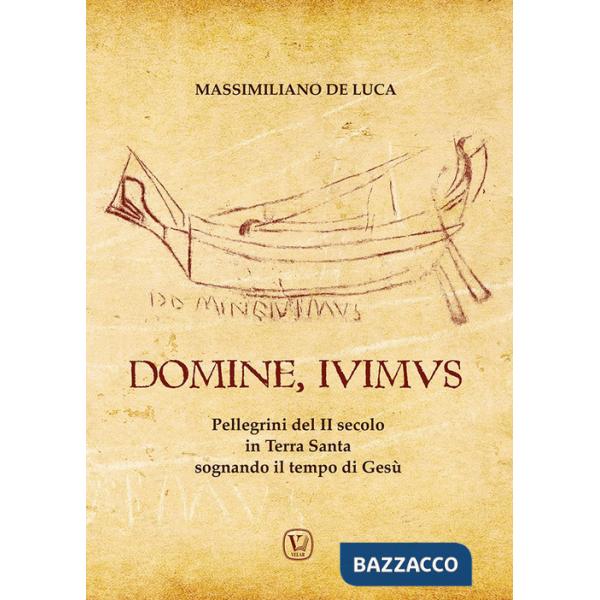Domine, Ivimus. Pellegrini del II secolo in Terra Santa sognando il tempo di Gesù