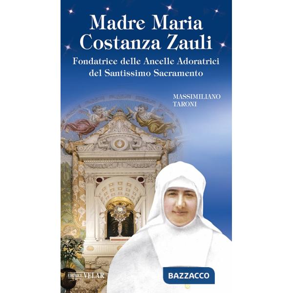Madre Maria Costanza Zauli. Fondatrice delle Ancelle Adoratrici del Santissimo Sacramento