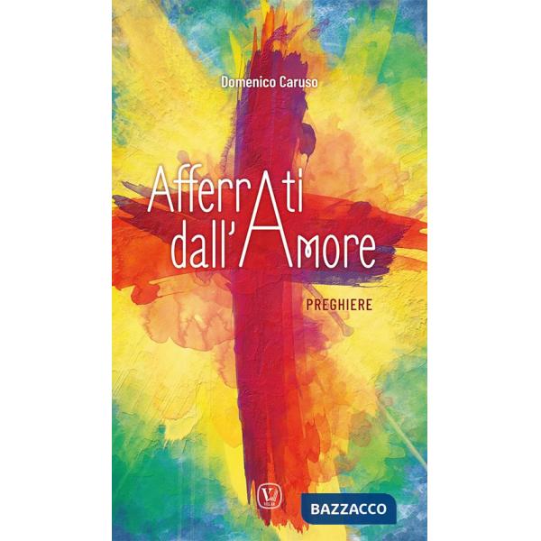 Afferrati dall'amore. Preghiere