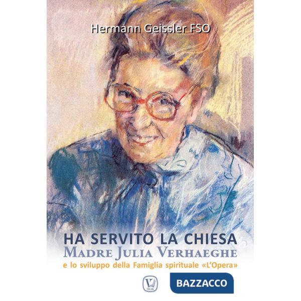Ha servito la chiesa. Madre Julia Verhaeghe e lo sviluppo della Famiglia spirituale "L'Opera"