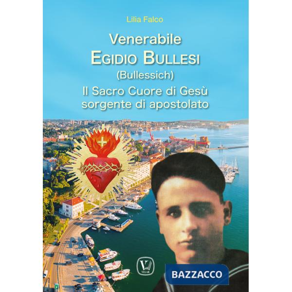 Venerabile Egidio Bullesi (Bullessich). Il Sacro Cuore di Gesù sorgente di apostolato