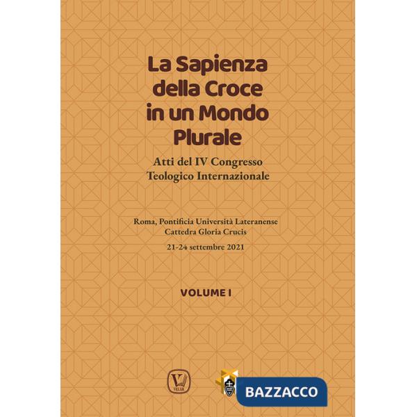 Sapienza della croce in un mondo plurale. Atti del 4° Congresso teologico internazionale (La). Vol. 1