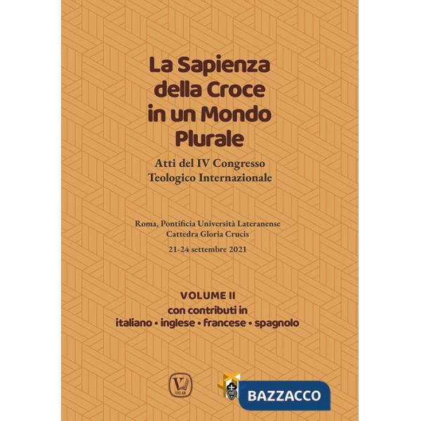 Sapienza della croce in un mondo plurale. Atti del 4° Congresso teologico internazionale (La). Vol. 2