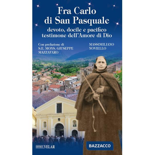 Fra Carlo di San Pasquale. Devoto, docile e pacifico testimone dell'amore di Dio