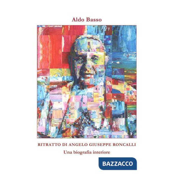 Ritratto di Angelo Giuseppe Roncalli. Una biografia interiore