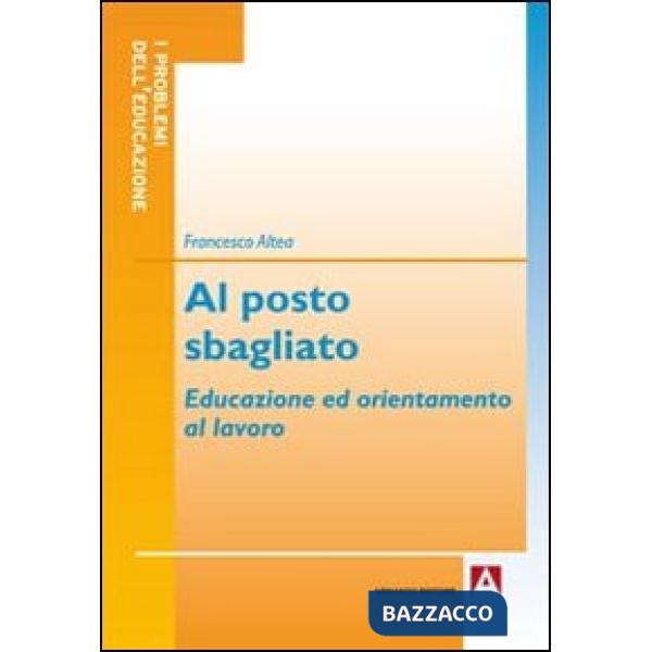 Al posto sbagliato. Educazione ed orientamento al lavoro