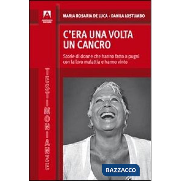 C'era una volta il cancro. Storie di donne che hanno fatto a pugni con la loro malattia e hanno vinto