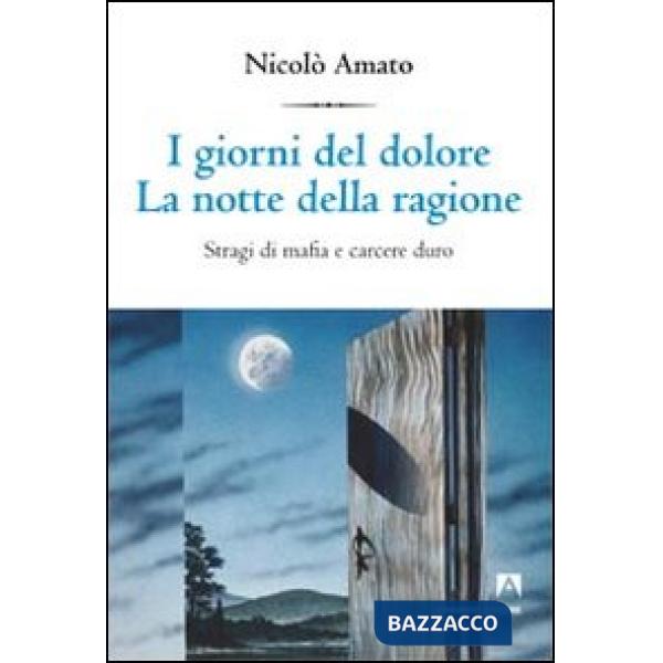 Giorni del dolore. La notte della ragione. Stragi di mafia e carcere duro (I)