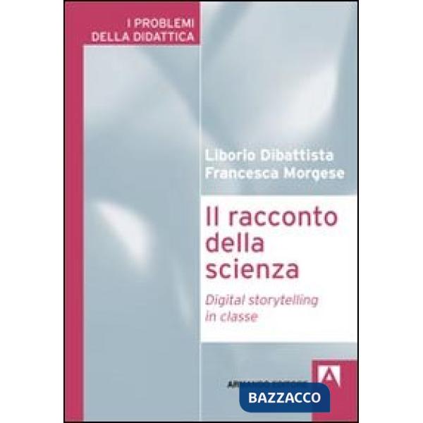 Racconto della scienza. Digital storytelling in classe (Il)