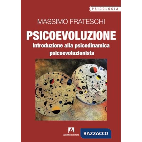 Psicoevoluzione. Introduzione alla psicodinamica psicoevoluzionista