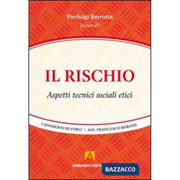 Rischio. Aspetti tecnici, sociali, etici (Il)