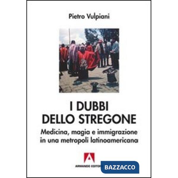 Dubbi dello stregone. Medicina, magia e immigrazione in una metropoli latinoamericana (I)