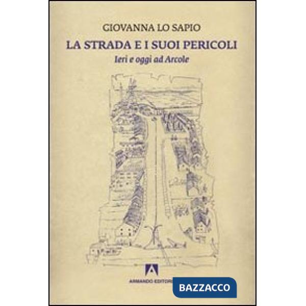 Strada e i suoi pericoli. Ieri e oggi ad Arcole (La)