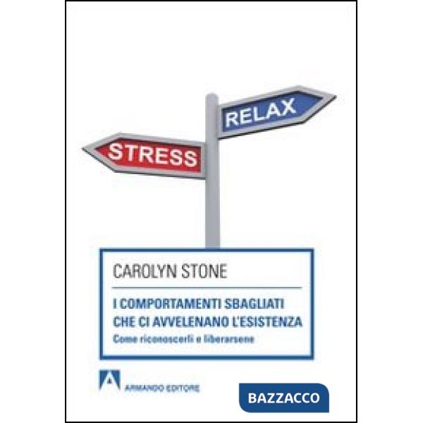 Comportamenti sbagliati che ci avvelenano l'esistenza. Come riconoscerli e liber