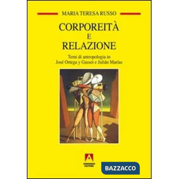 Corporeità e relazione. Temi di antropologia in José Ortega y Gasset e Juliàn Marìas