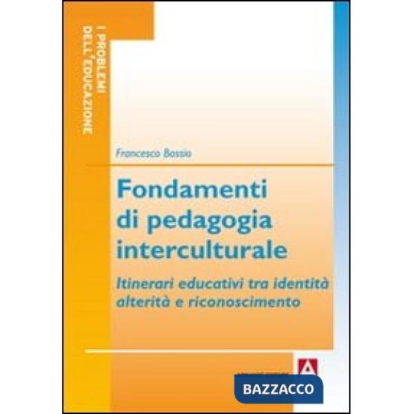 Fondamenti di pedagogia interculturale. Itinerari educativi tra identità, alterità e riconoscimento