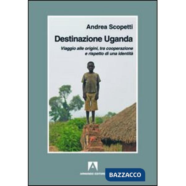 Destinazione Uganda. Viaggio alle origini, tra cooperazione e rispetto di una identità