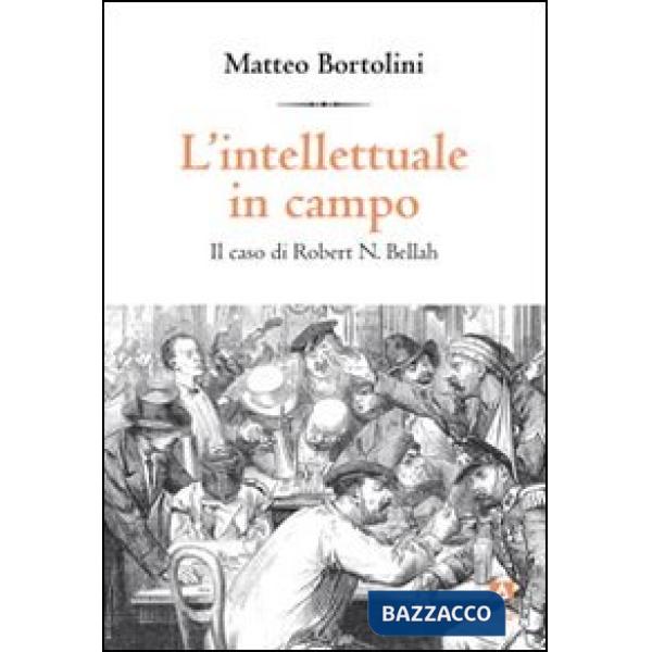Intellettuale in campo. Il caso di Robert N. Bellah (L')