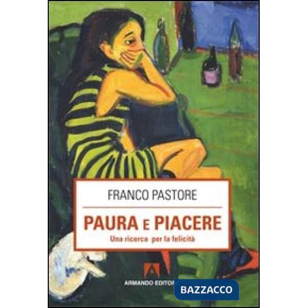Paura e piacere. Una ricerca per la felicità