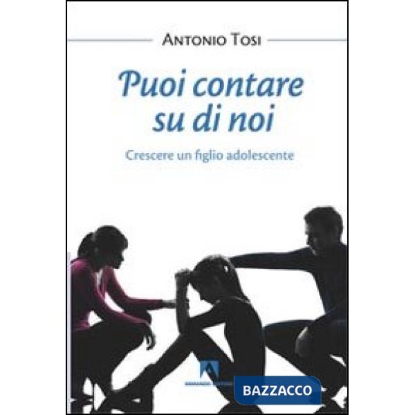 Puoi contare su di noi. Crescere un figlio adolescente