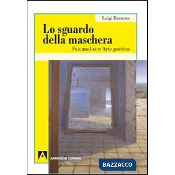 Sguardo della maschera. Psicoanalisi e arte poetica (Lo)