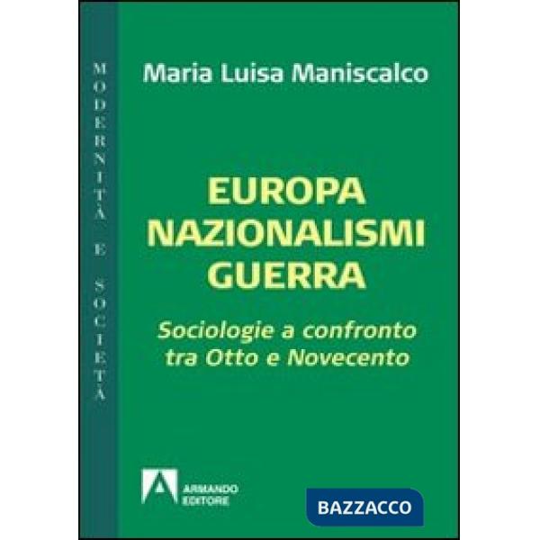 Europa nazionalismi guerra. Sociologie a confronto tra Otto e Novecento