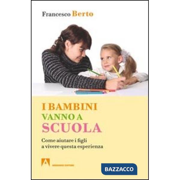 Bambini vanno a scuola. Come aiutare i figli a vivere questa esperienza (I)
