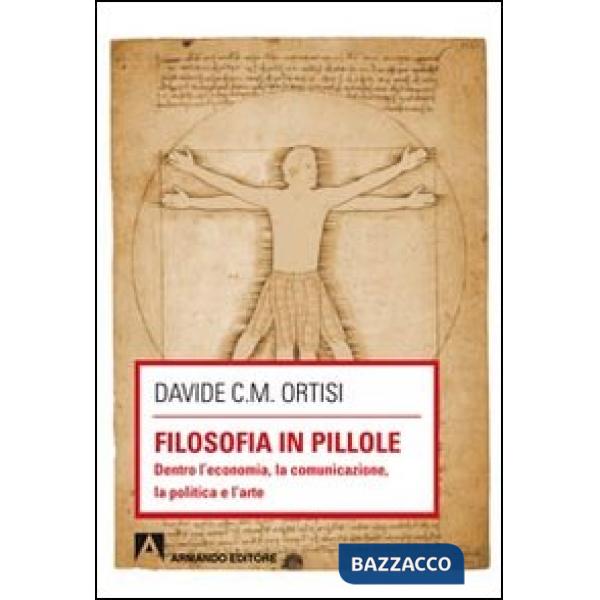 Filosofia in pillole. Dentro l'economia, la comunicazione, la politica e l'arte
