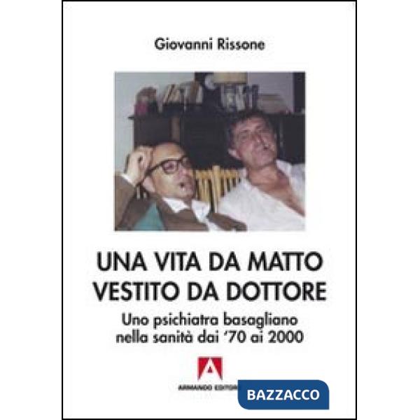 Vita da matto vestito da dottore. Uno psichiatra basagliano dai '70 ai 2000 (Una)