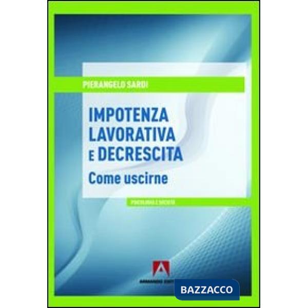 Impotenza lavorativa e decrescita. Come uscirne