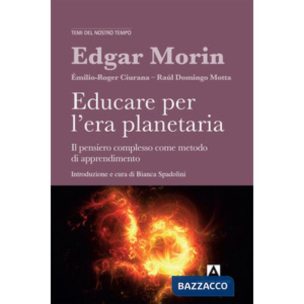 Educare per l'era planetaria. Il pensiero complesso come metodo di apprendimento. Nuova ediz.